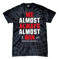 We Almost Always Almost Win Football Funny Blue Texans Tie-Dye T-Shirt