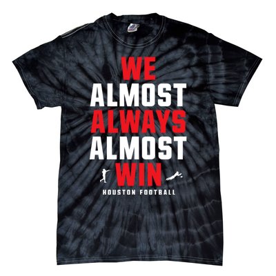 We Almost Always Almost Win Football Funny Blue Texans Tie-Dye T-Shirt