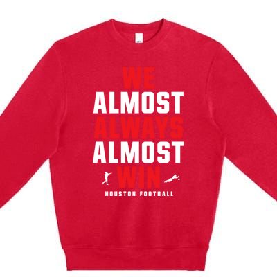 We Almost Always Almost Win Football Funny Blue Texans Premium Crewneck Sweatshirt