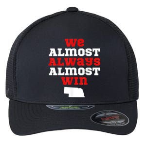 We Almost Always Almost Win Funny Nebraska Football Fans Flexfit Unipanel Trucker Cap