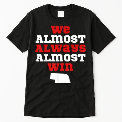 We Almost Always Almost Win Funny Nebraska Football Fans Tall T-Shirt