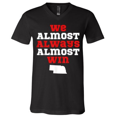 We Almost Always Almost Win Funny Nebraska Football Fans V-Neck T-Shirt