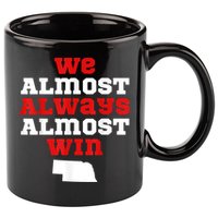 We Almost Always Almost Win Funny Nebraska Football Fans 11oz C Handle Ceramic Mug