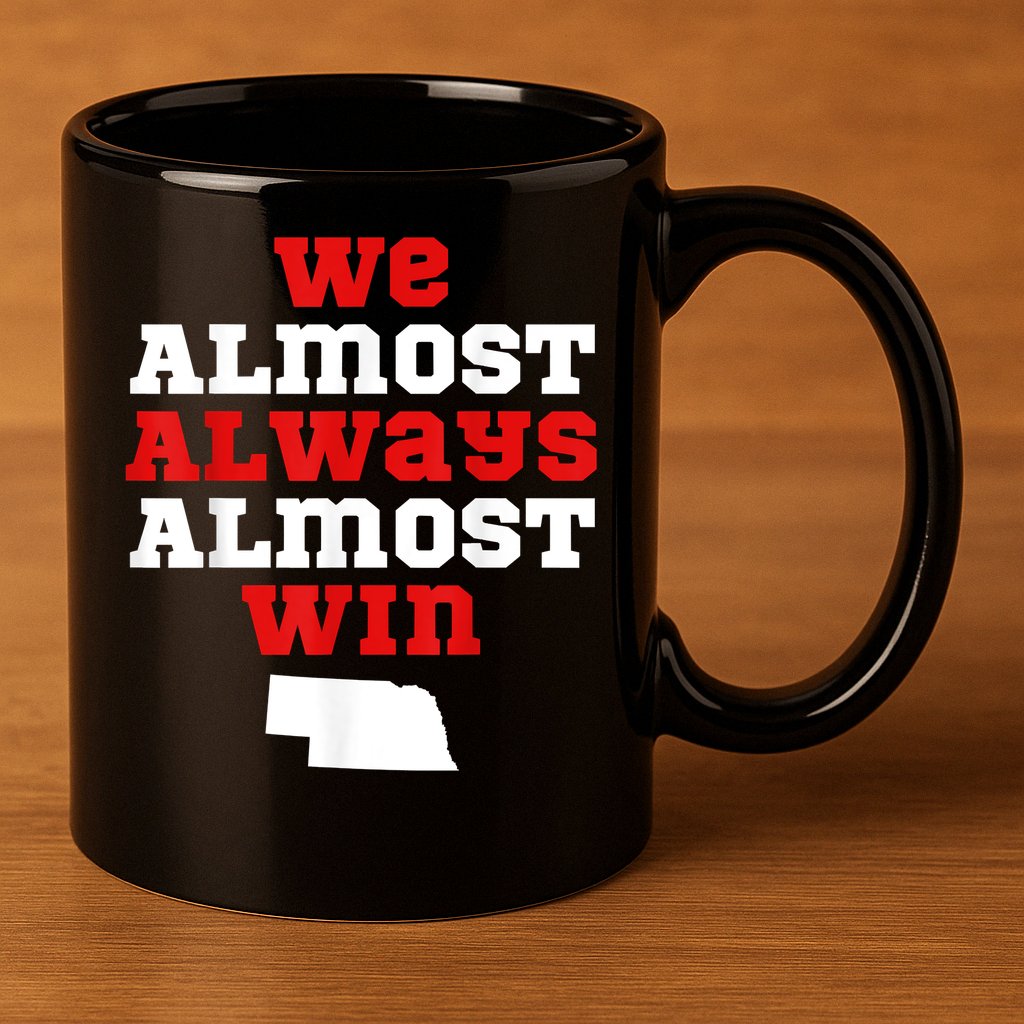 We Almost Always Almost Win Funny Nebraska Football Fans 11oz C Handle Ceramic Mug