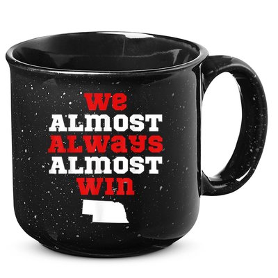We Almost Always Almost Win Funny Nebraska Football Fans 15oz Campfire Ceramic Mug
