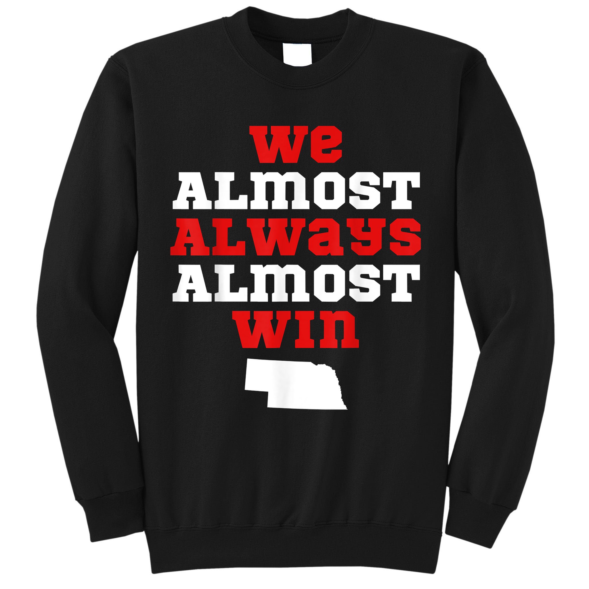 We Almost Always Almost Win Funny Nebraska Football Fans Tall Sweatshirt