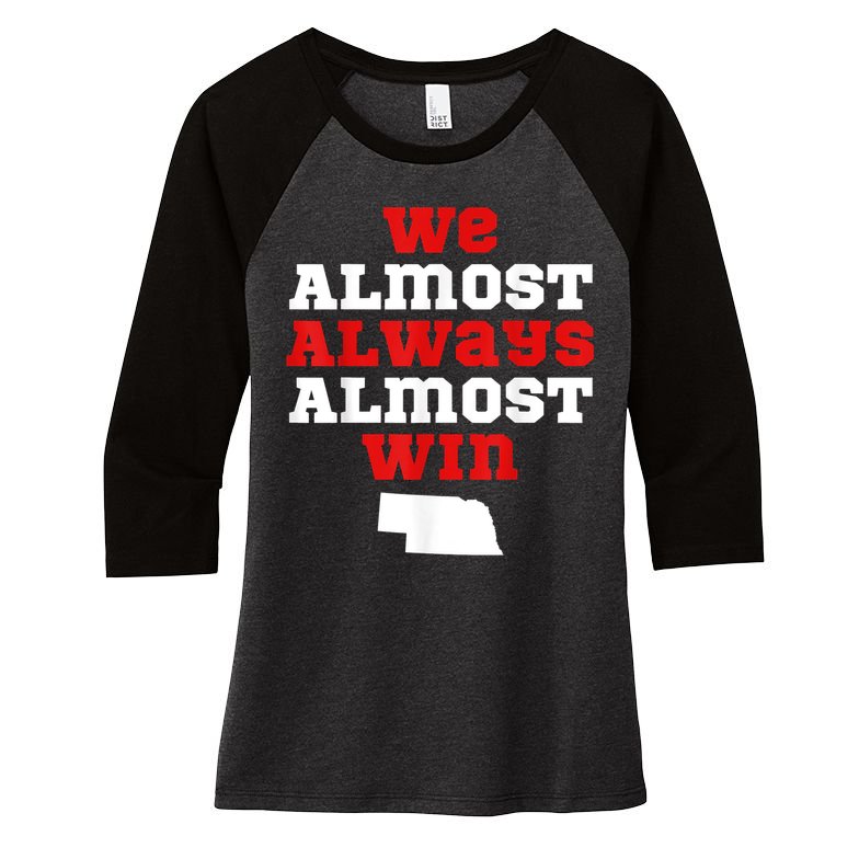 We Almost Always Almost Win Funny Nebraska Football Fans Women's Tri-Blend 3/4-Sleeve Raglan Shirt