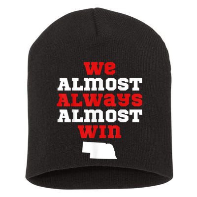 We Almost Always Almost Win Funny Nebraska Football Fans Short Acrylic Beanie