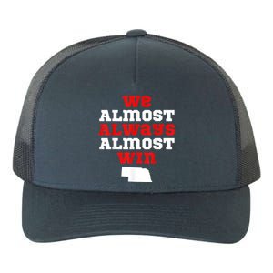 We Almost Always Almost Win Funny Nebraska Football Fans Yupoong Adult 5-Panel Trucker Hat