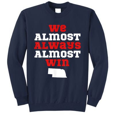 We Almost Always Almost Win Funny Nebraska Football Fans Tall Sweatshirt