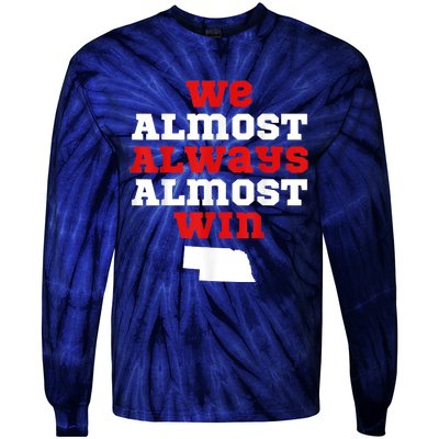 We Almost Always Almost Win Funny Nebraska Football Fans Tie-Dye Long Sleeve Shirt