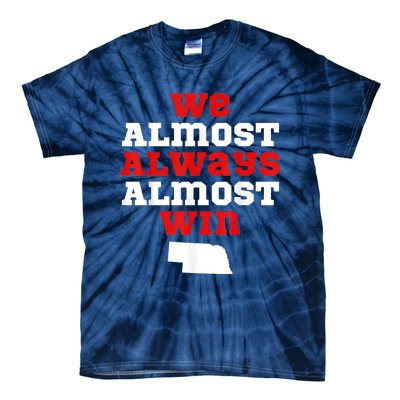 We Almost Always Almost Win Funny Nebraska Football Fans Tie-Dye T-Shirt