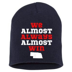 We Almost Always Almost Win Funny Nebraska Football Fans Short Acrylic Beanie