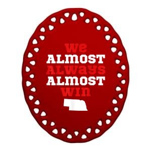 We Almost Always Almost Win Funny Nebraska Football Fans Ceramic Oval Ornament