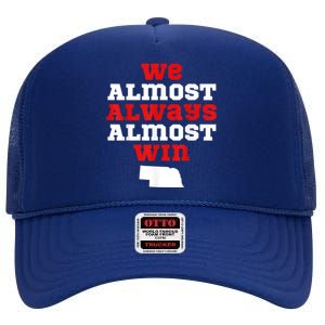 We Almost Always Almost Win Funny Nebraska Football Fans High Crown Mesh Back Trucker Hat