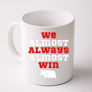 We Almost Always Almost Win Funny Nebraska Football Fans Coffee Mug