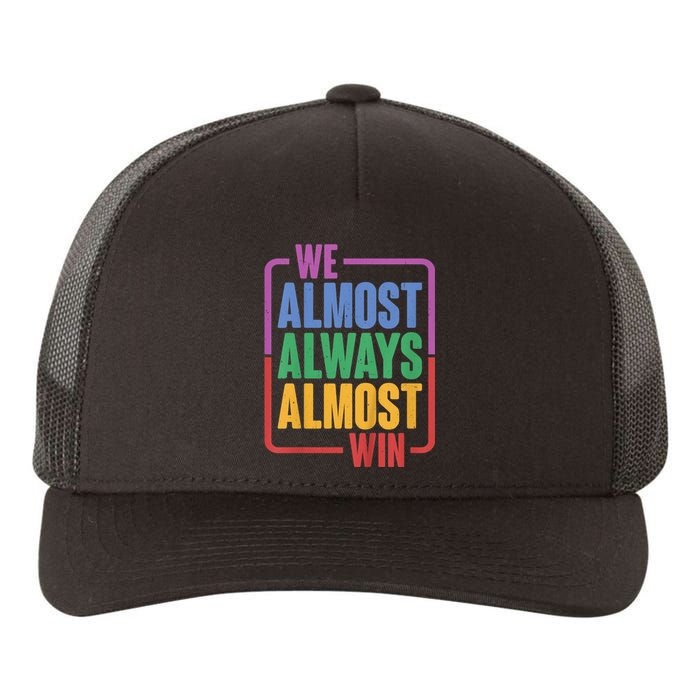 We Almost Always Almost Win Yupoong Adult 5-Panel Trucker Hat