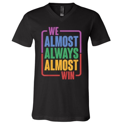 We Almost Always Almost Win V-Neck T-Shirt