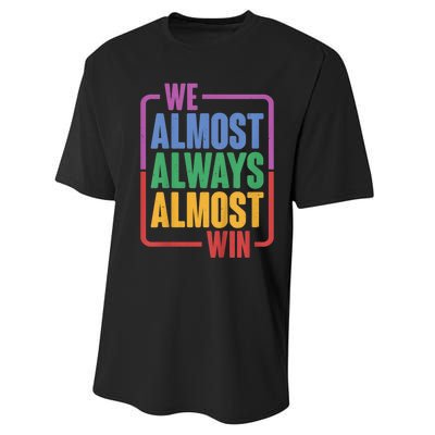 We Almost Always Almost Win Performance Sprint T-Shirt