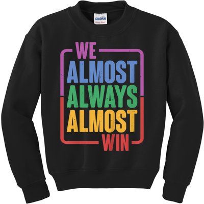 We Almost Always Almost Win Kids Sweatshirt