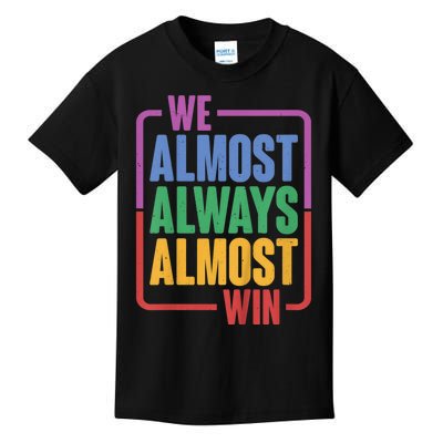 We Almost Always Almost Win Kids T-Shirt