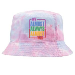 We Almost Always Almost Win Tie-Dyed Bucket Hat