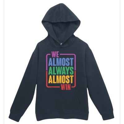 We Almost Always Almost Win Urban Pullover Hoodie