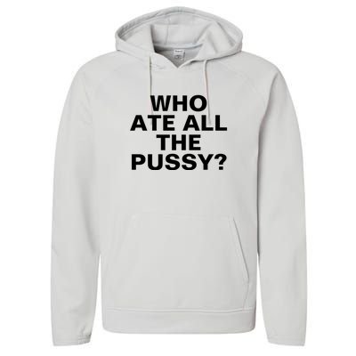 Who Ate All The Pussy Funny Cool For Popular Quote Tee Performance Fleece Hoodie