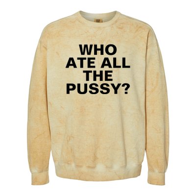 Who Ate All The Pussy Funny Cool For Popular Quote Tee Colorblast Crewneck Sweatshirt