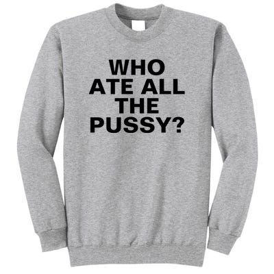 Who Ate All The Pussy Funny Cool For Popular Quote Tee Tall Sweatshirt