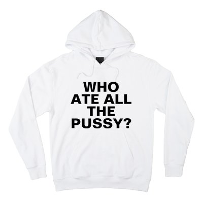 Who Ate All The Pussy Funny Cool For Popular Quote Tee Hoodie