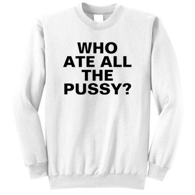 Who Ate All The Pussy Funny Cool For Popular Quote Tee Sweatshirt