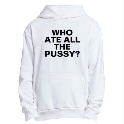 Who Ate All The Pussy Funny Cool For Popular Quote Tee Urban Pullover Hoodie