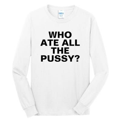 Who Ate All The Pussy Funny Cool For Popular Quote Tee Tall Long Sleeve T-Shirt