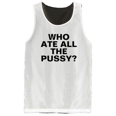 Who Ate All The Pussy Funny Cool For Popular Quote Tee Mesh Reversible Basketball Jersey Tank