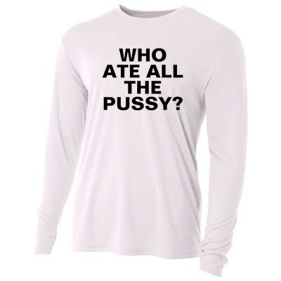 Who Ate All The Pussy Funny Cool For Popular Quote Tee Cooling Performance Long Sleeve Crew