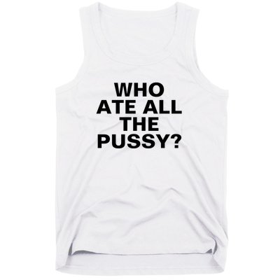 Who Ate All The Pussy Funny Cool For Popular Quote Tee Tank Top