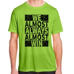 We Almost Always Almost Win Funny Adult ChromaSoft Performance T-Shirt