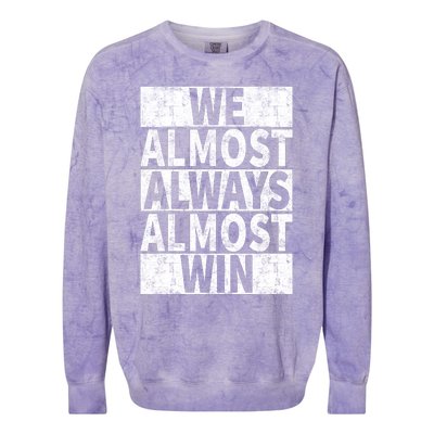 We Almost Always Almost Win Funny Colorblast Crewneck Sweatshirt