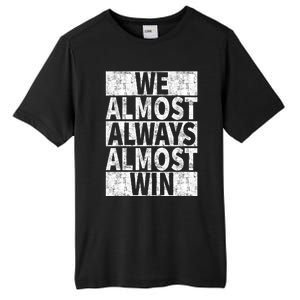 We Almost Always Almost Win Funny Tall Fusion ChromaSoft Performance T-Shirt