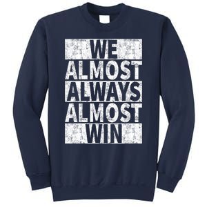 We Almost Always Almost Win Funny Sweatshirt