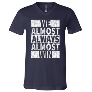 We Almost Always Almost Win Funny V-Neck T-Shirt