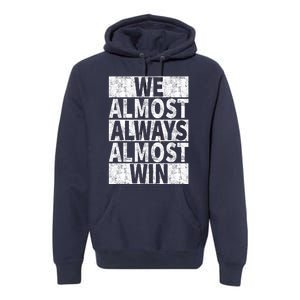 We Almost Always Almost Win Funny Premium Hoodie