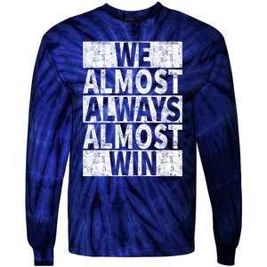 We Almost Always Almost Win Funny Tie-Dye Long Sleeve Shirt