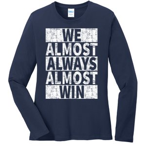 We Almost Always Almost Win Funny Ladies Long Sleeve Shirt