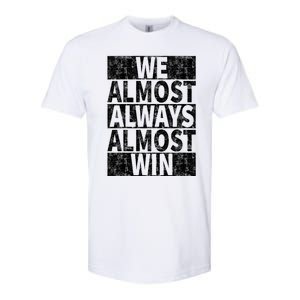 We Almost Always Almost Win Funny Softstyle CVC T-Shirt