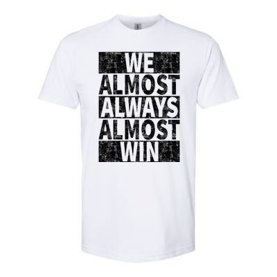 We Almost Always Almost Win Funny Softstyle® CVC T-Shirt