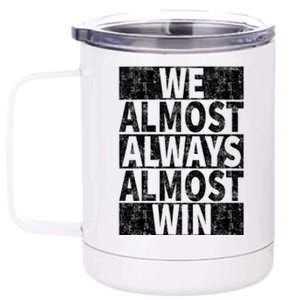 We Almost Always Almost Win Funny 12 oz Stainless Steel Tumbler Cup