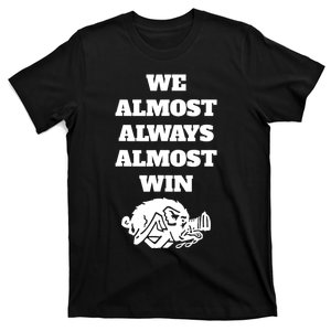 We Almost Always Almost Win Funny T-Shirt