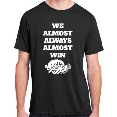 We Almost Always Almost Win Funny Adult ChromaSoft Performance T-Shirt